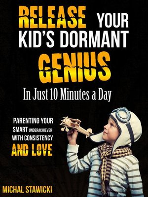 cover image of Release Your Kid's Dormant Genius in Just 10 Minutes a Day